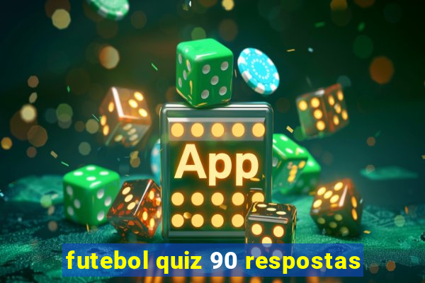 futebol quiz 90 respostas